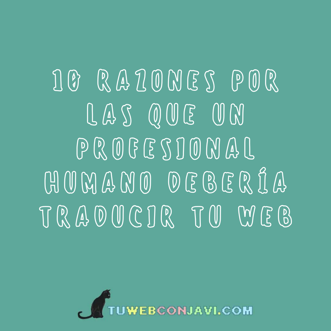 10 Razones por las que un profesional humano debería traducir tu web - Tu Web con Javi