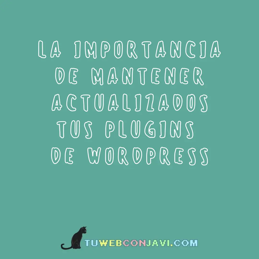 La importancia de mantener tus plugins de WordPress actualizados