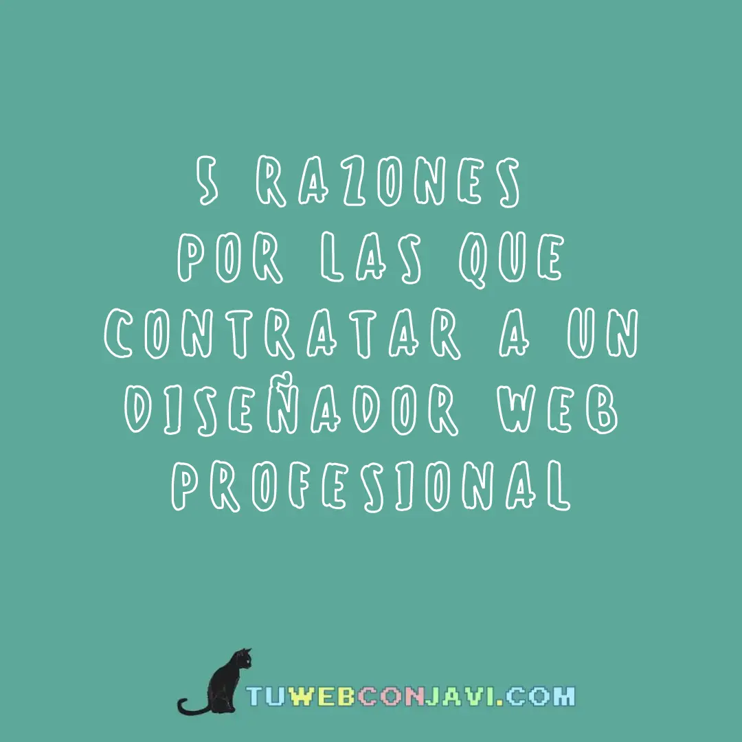 5 razones por las que contratar a un diseñador web profesional - Tu Web con Javi